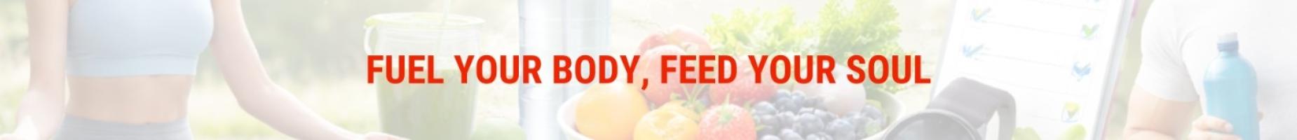 Fuel Your Body, Feed Your Soul